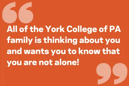All of the York College of PA family is thinking about you and wants you to know that you are not alone!