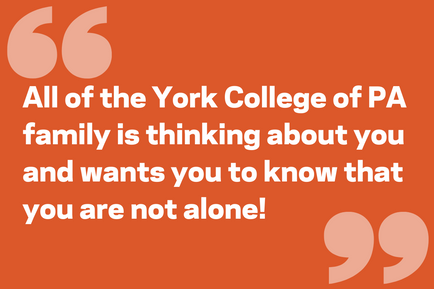 All of the York College of PA family is thinking about you and wants you to know that you are not alone!